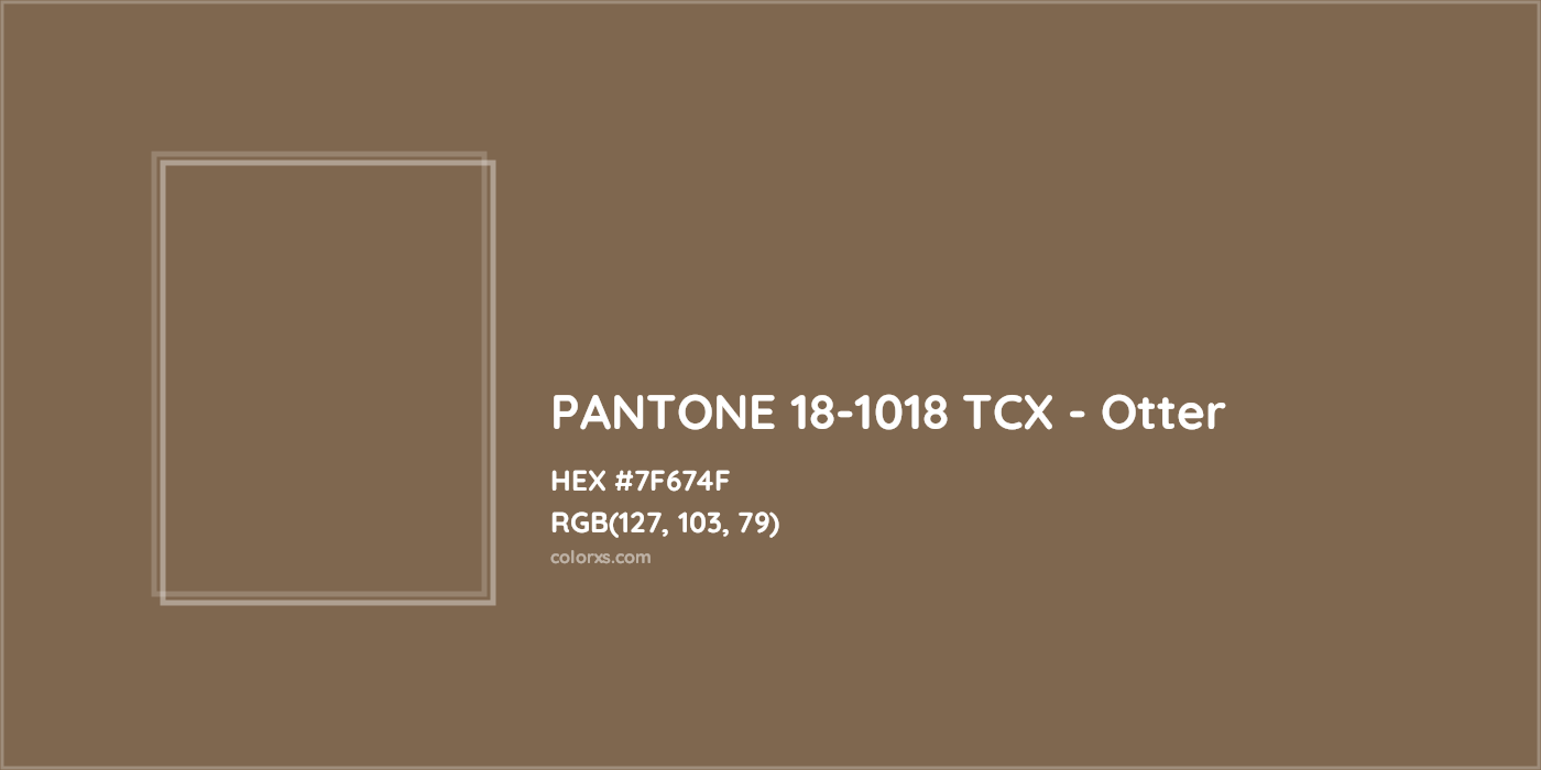 HEX #7F674F PANTONE 18-1018 TCX - Otter CMS Pantone TCX - Color Code