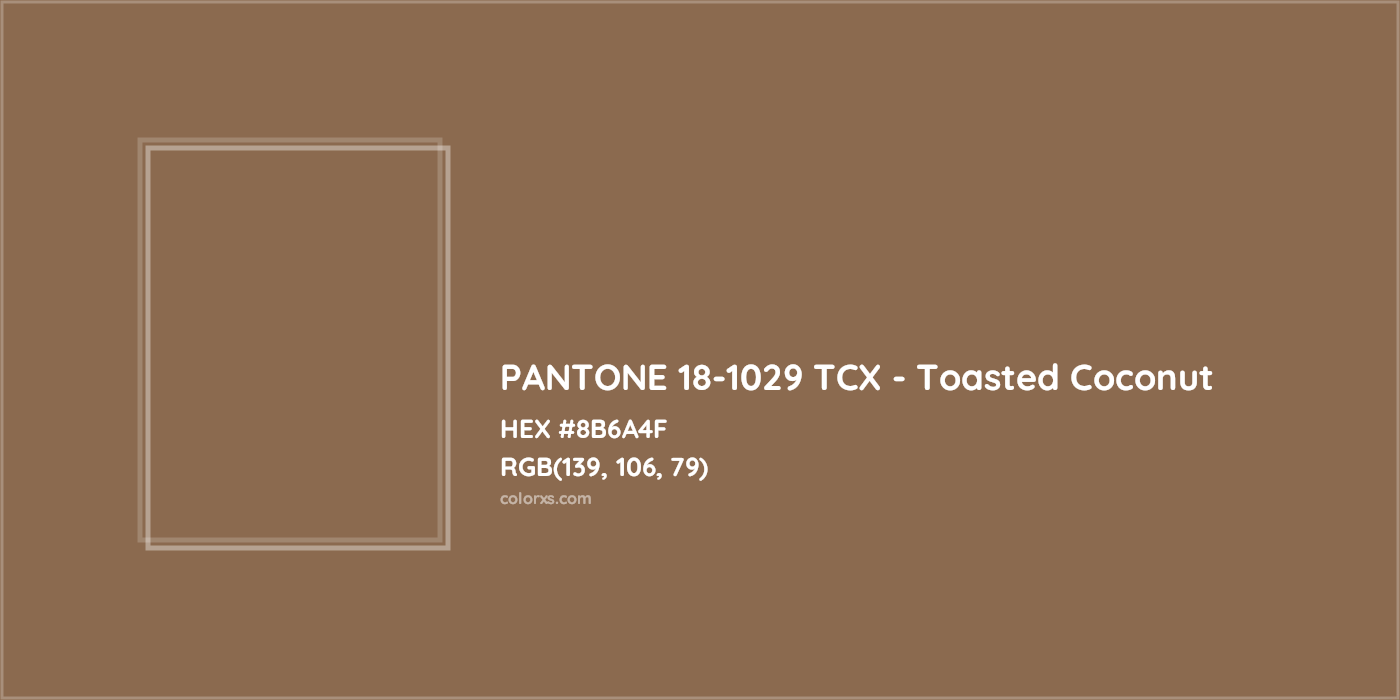 HEX #8B6A4F PANTONE 18-1029 TCX - Toasted Coconut CMS Pantone TCX - Color Code