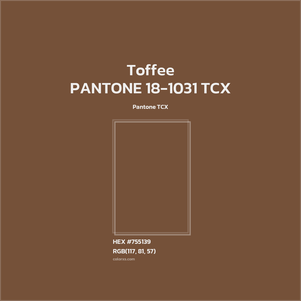 HEX #755139 PANTONE 18-1031 TCX - Toffee CMS Pantone TCX - Color Code