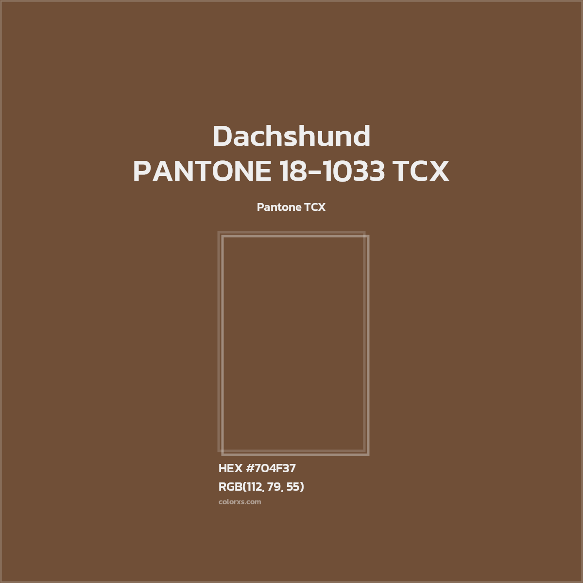 HEX #704F37 PANTONE 18-1033 TCX - Dachshund CMS Pantone TCX - Color Code