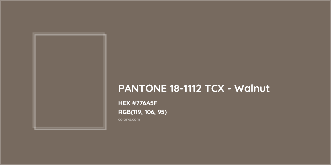 HEX #776A5F PANTONE 18-1112 TCX - Walnut CMS Pantone TCX - Color Code