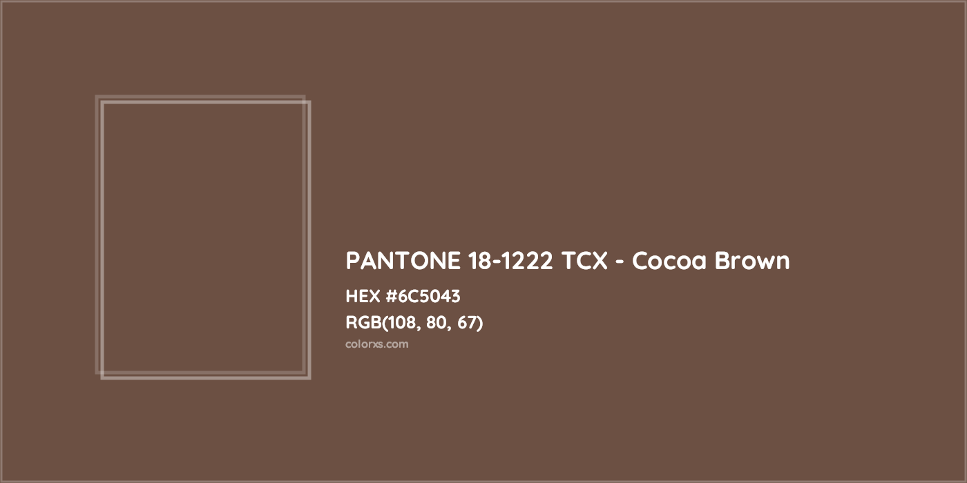 HEX #6C5043 PANTONE 18-1222 TCX - Cocoa Brown CMS Pantone TCX - Color Code