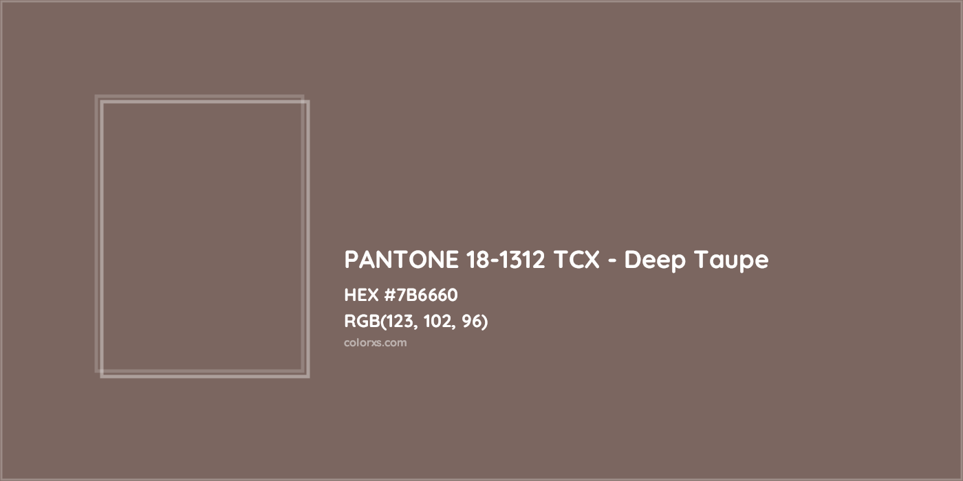 HEX #7B6660 PANTONE 18-1312 TCX - Deep Taupe CMS Pantone TCX - Color Code