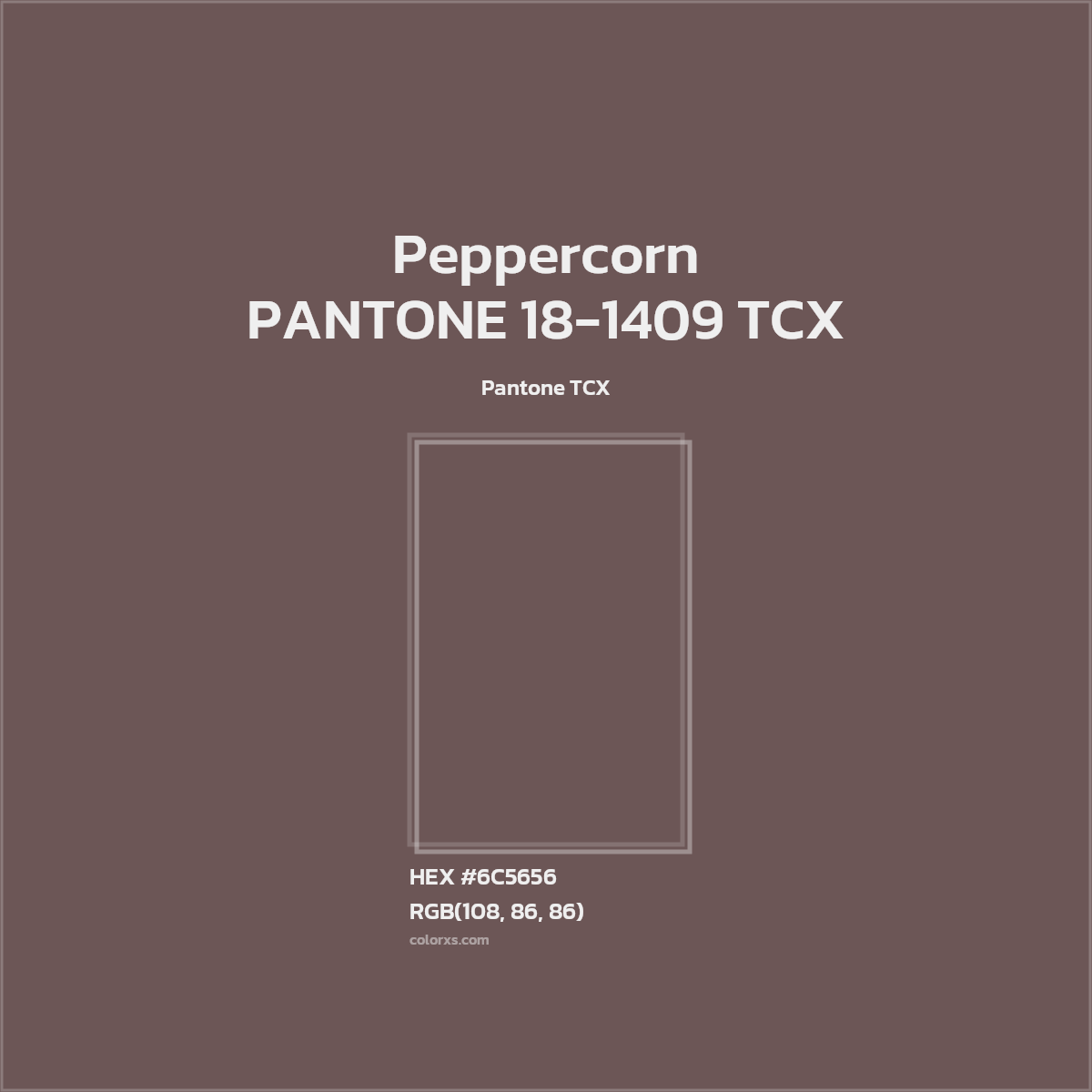 HEX #6C5656 PANTONE 18-1409 TCX - Peppercorn CMS Pantone TCX - Color Code