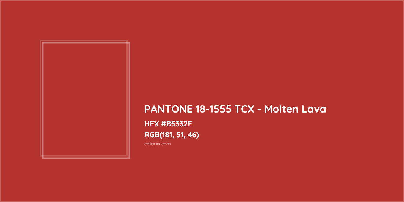 HEX #B5332E PANTONE 18-1555 TCX - Molten Lava CMS Pantone TCX - Color Code