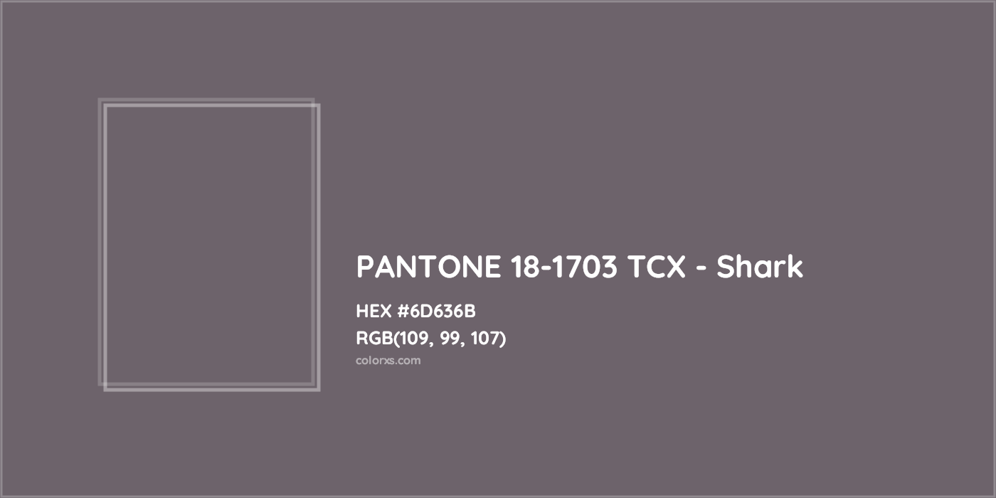 HEX #6D636B PANTONE 18-1703 TCX - Shark CMS Pantone TCX - Color Code