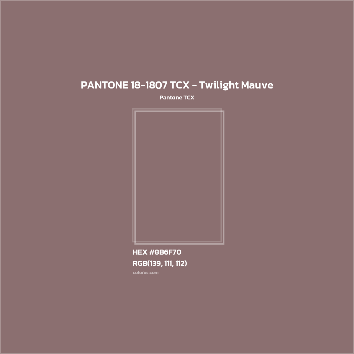 HEX #8B6F70 PANTONE 18-1807 TCX - Twilight Mauve CMS Pantone TCX - Color Code