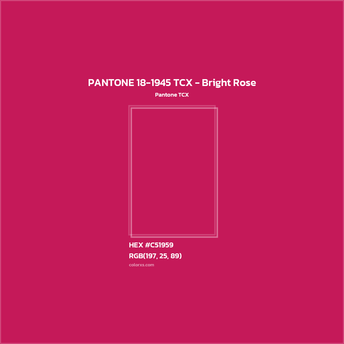 HEX #C51959 PANTONE 18-1945 TCX - Bright Rose CMS Pantone TCX - Color Code