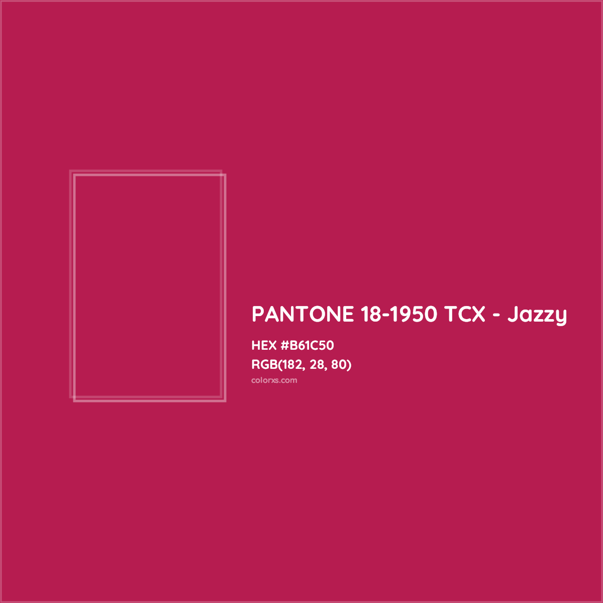 HEX #B61C50 PANTONE 18-1950 TCX - Jazzy CMS Pantone TCX - Color Code