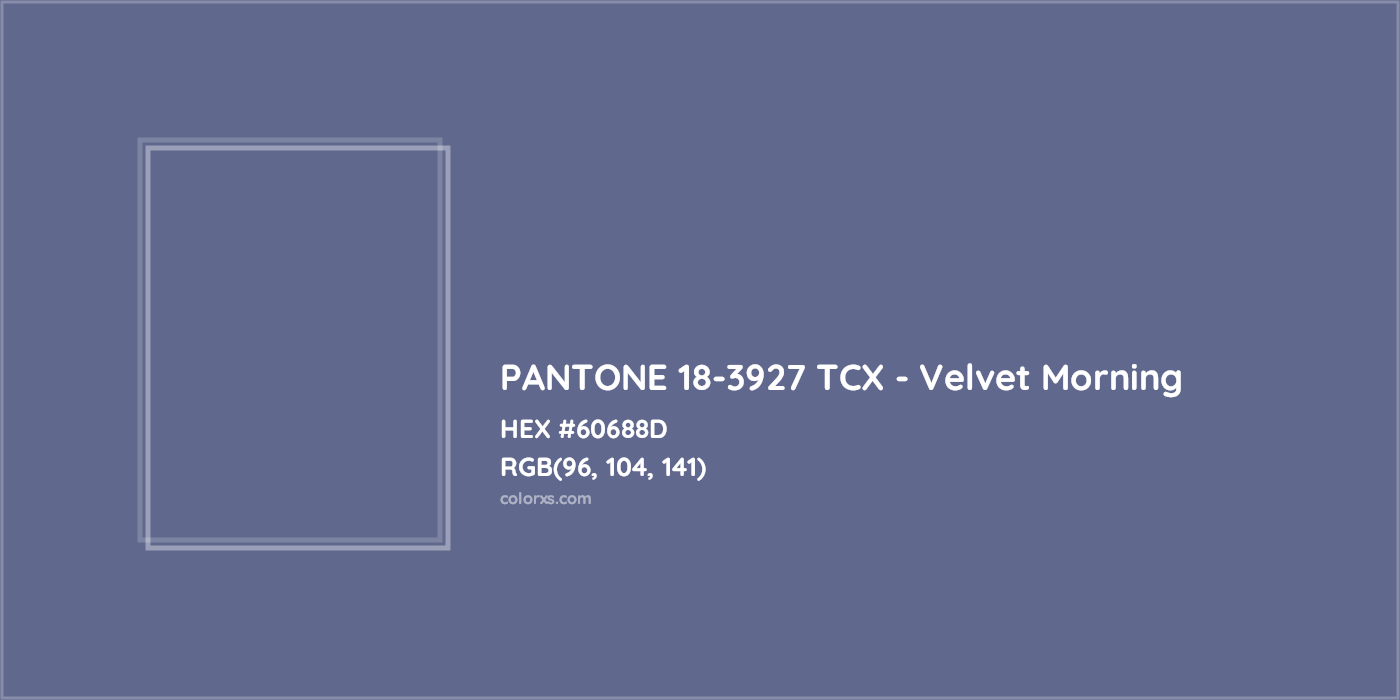 HEX #60688D PANTONE 18-3927 TCX - Velvet Morning CMS Pantone TCX - Color Code