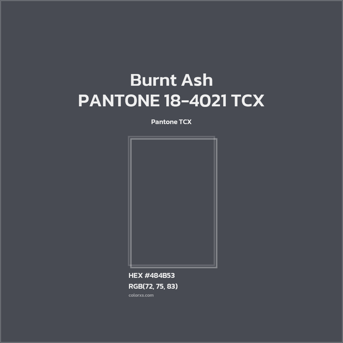 HEX #484B53 PANTONE 18-4021 TCX - Burnt Ash CMS Pantone TCX - Color Code
