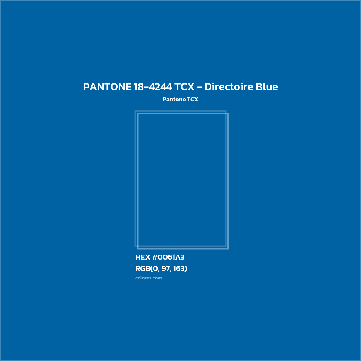 HEX #0061A3 PANTONE 18-4244 TCX - Directoire Blue CMS Pantone TCX - Color Code