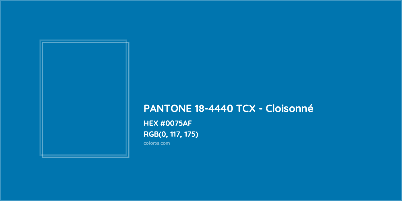HEX #0075AF PANTONE 18-4440 TCX - Cloisonné CMS Pantone TCX - Color Code