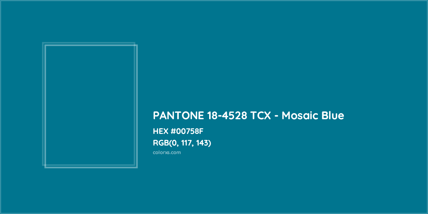 HEX #00758F PANTONE 18-4528 TCX - Mosaic Blue CMS Pantone TCX - Color Code