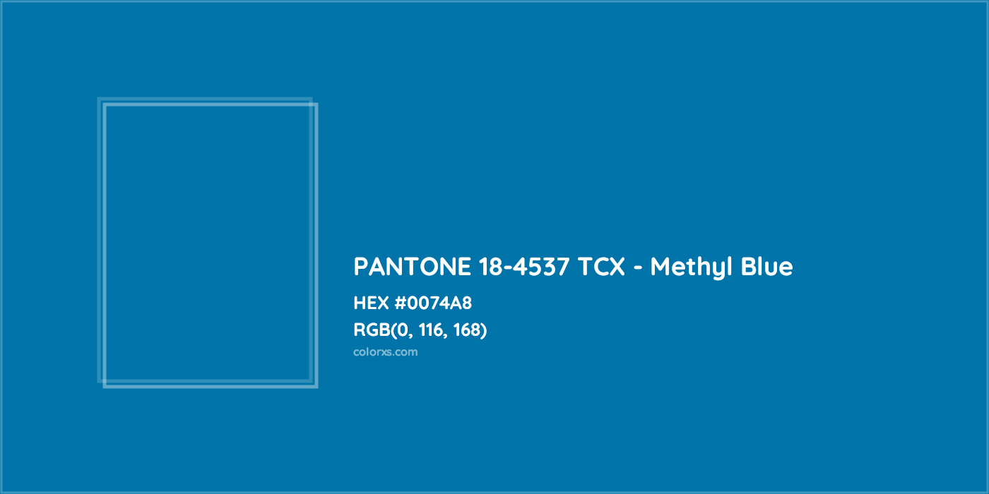 HEX #0074A8 PANTONE 18-4537 TCX - Methyl Blue CMS Pantone TCX - Color Code