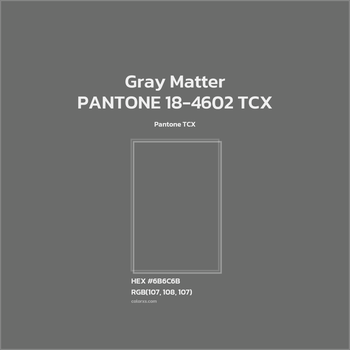 HEX #6B6C6B PANTONE 18-4602 TCX - Gray Matter CMS Pantone TCX - Color Code