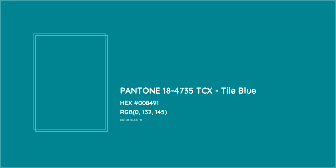 HEX #008491 PANTONE 18-4735 TCX - Tile Blue CMS Pantone TCX - Color Code