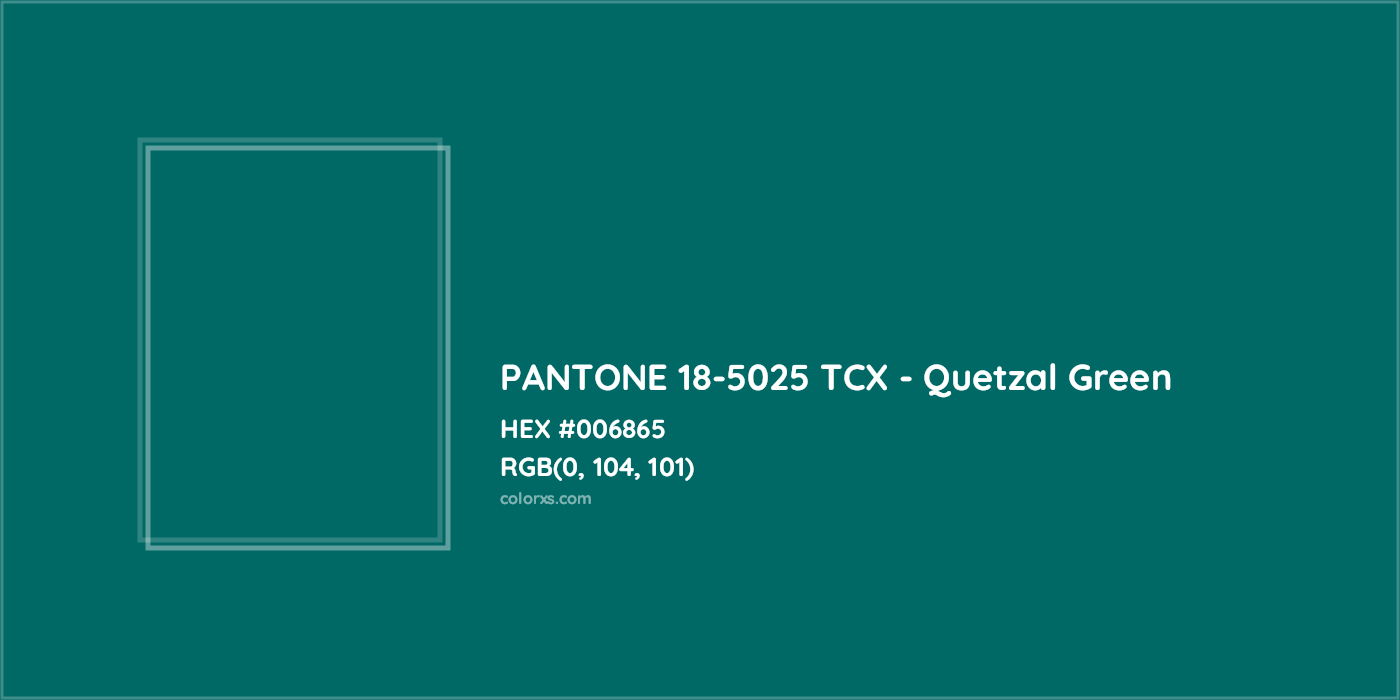 HEX #006865 PANTONE 18-5025 TCX - Quetzal Green CMS Pantone TCX - Color Code