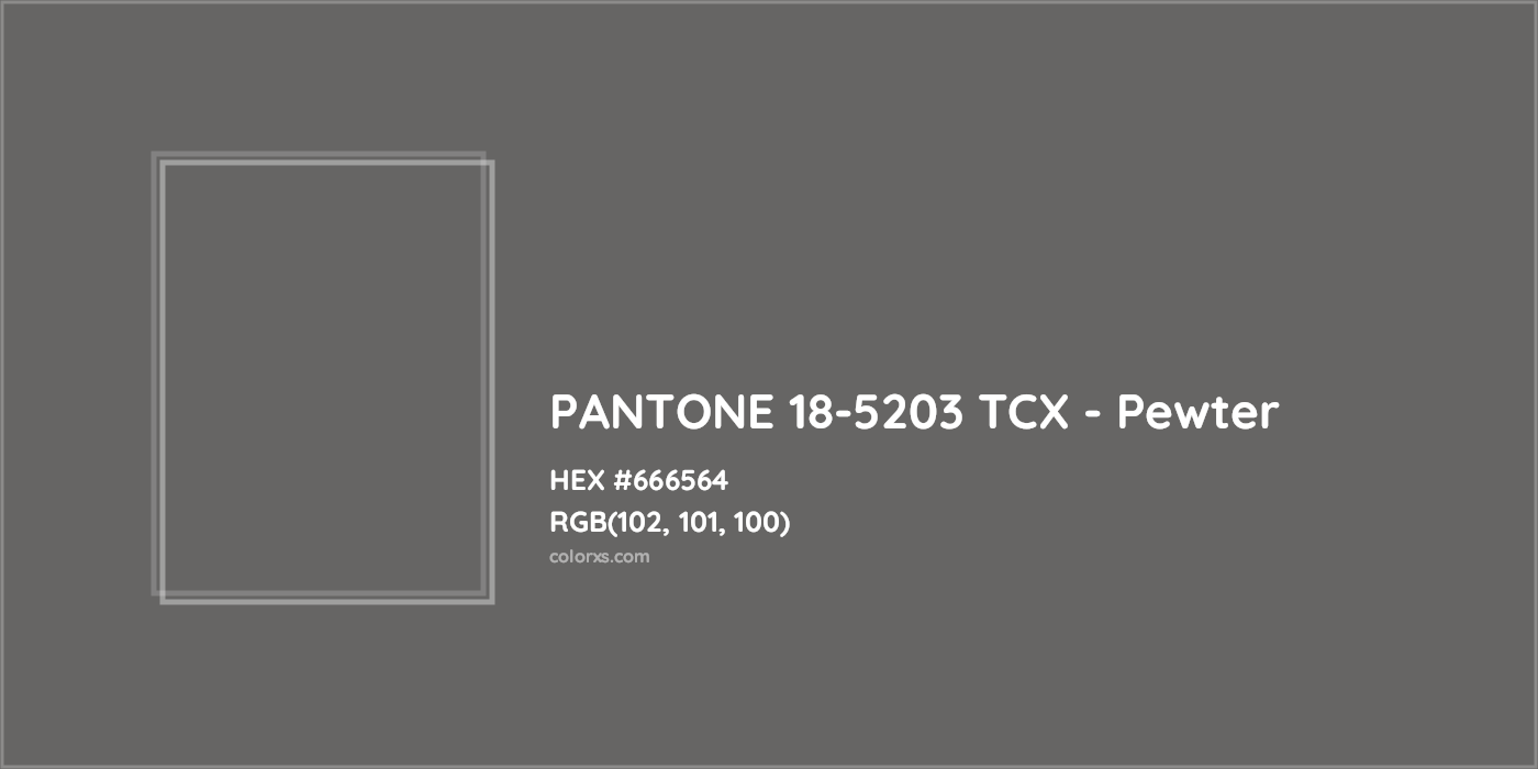 HEX #666564 PANTONE 18-5203 TCX - Pewter CMS Pantone TCX - Color Code