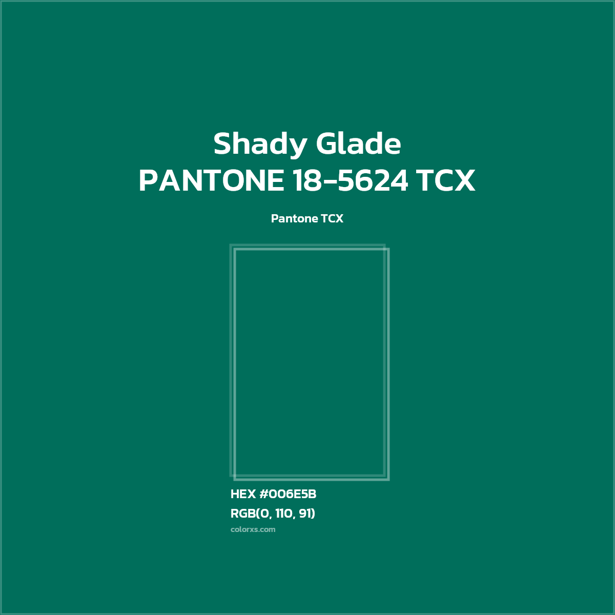 HEX #006E5B PANTONE 18-5624 TCX - Shady Glade CMS Pantone TCX - Color Code