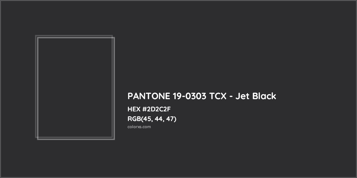 HEX #2D2C2F PANTONE 19-0303 TCX - Jet Black CMS Pantone TCX - Color Code
