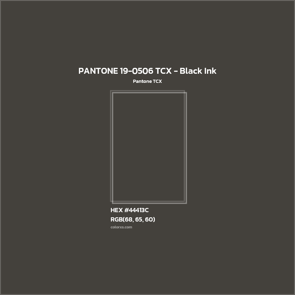 HEX #44413C PANTONE 19-0506 TCX - Black Ink CMS Pantone TCX - Color Code