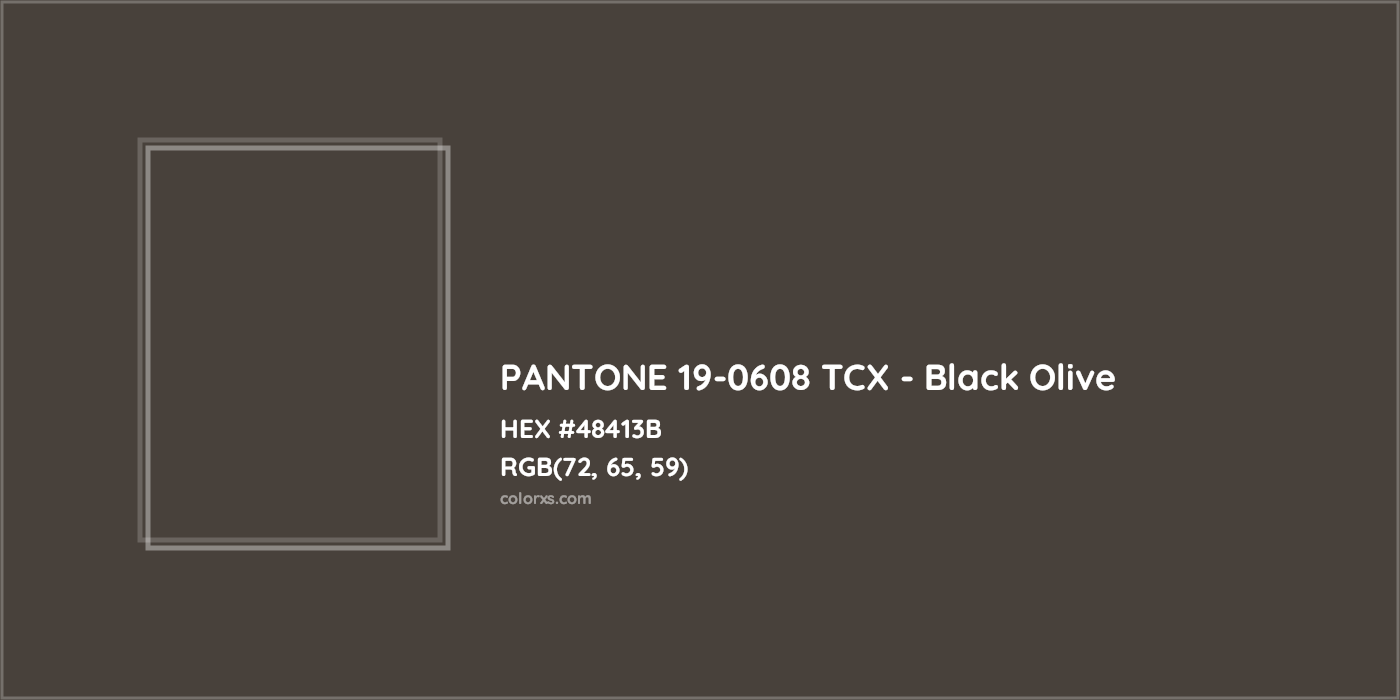 HEX #48413B PANTONE 19-0608 TCX - Black Olive CMS Pantone TCX - Color Code