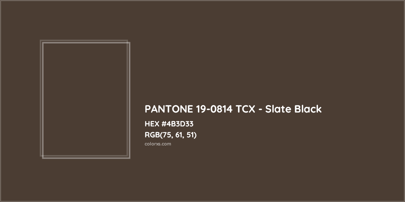 HEX #4B3D33 PANTONE 19-0814 TCX - Slate Black CMS Pantone TCX - Color Code