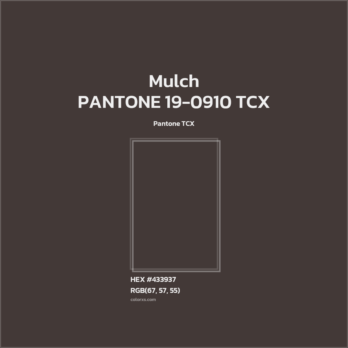 HEX #433937 PANTONE 19-0910 TCX - Mulch CMS Pantone TCX - Color Code
