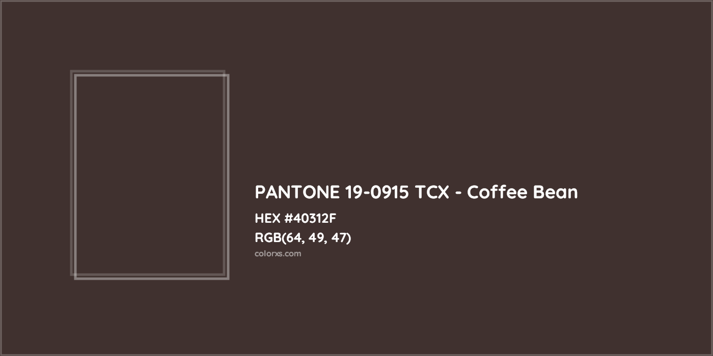 HEX #40312F PANTONE 19-0915 TCX - Coffee Bean CMS Pantone TCX - Color Code