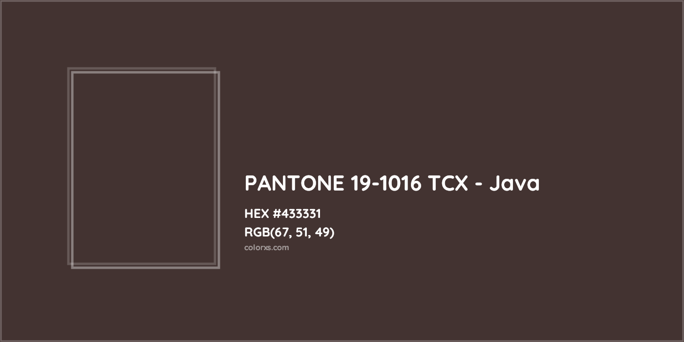 HEX #433331 PANTONE 19-1016 TCX - Java CMS Pantone TCX - Color Code