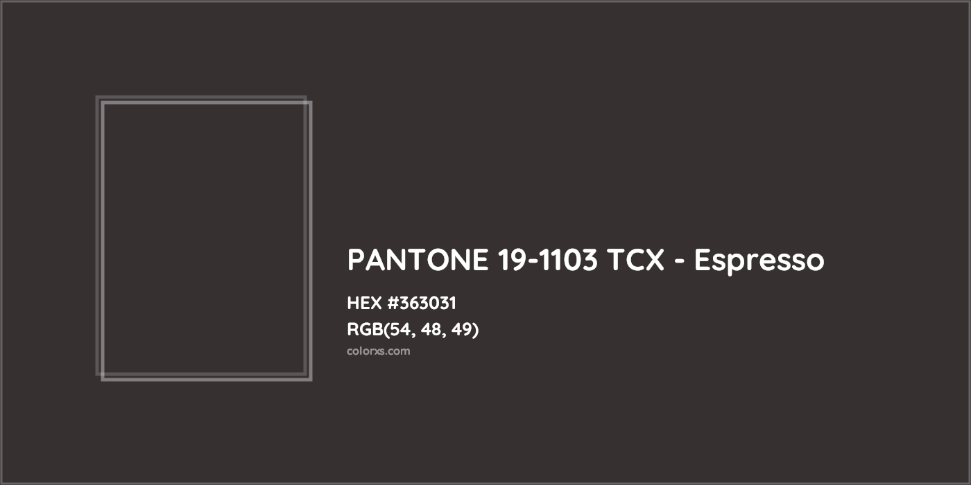HEX #363031 PANTONE 19-1103 TCX - Espresso CMS Pantone TCX - Color Code