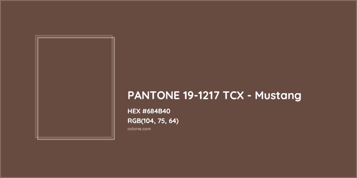 HEX #684B40 PANTONE 19-1217 TCX - Mustang CMS Pantone TCX - Color Code