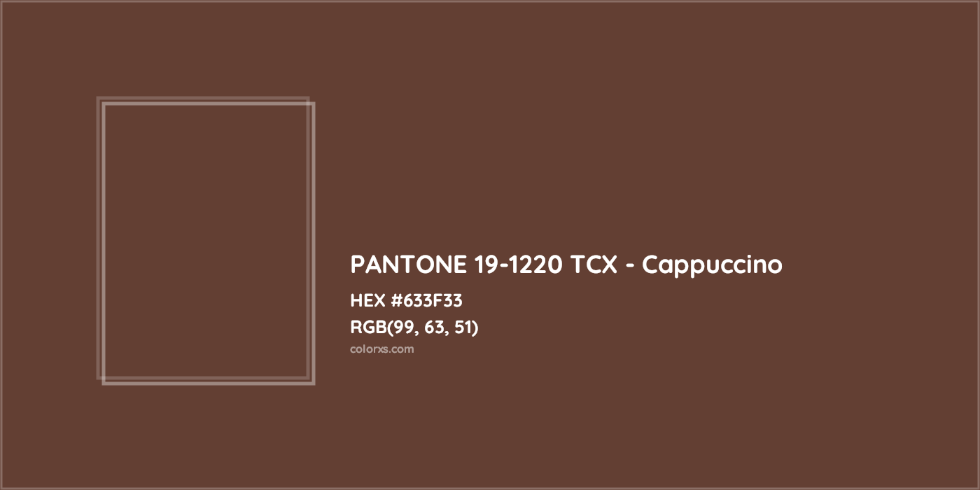 HEX #633F33 PANTONE 19-1220 TCX - Cappuccino CMS Pantone TCX - Color Code