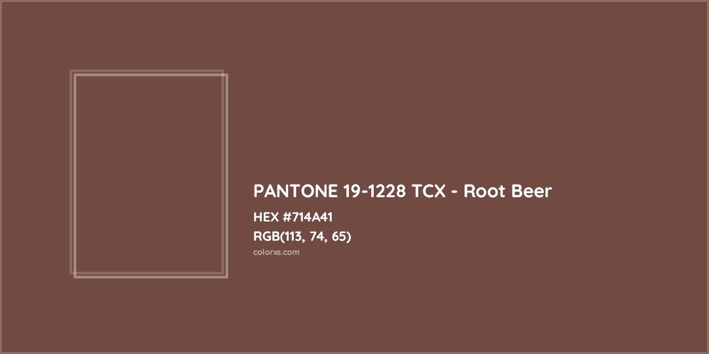 HEX #714A41 PANTONE 19-1228 TCX - Root Beer CMS Pantone TCX - Color Code