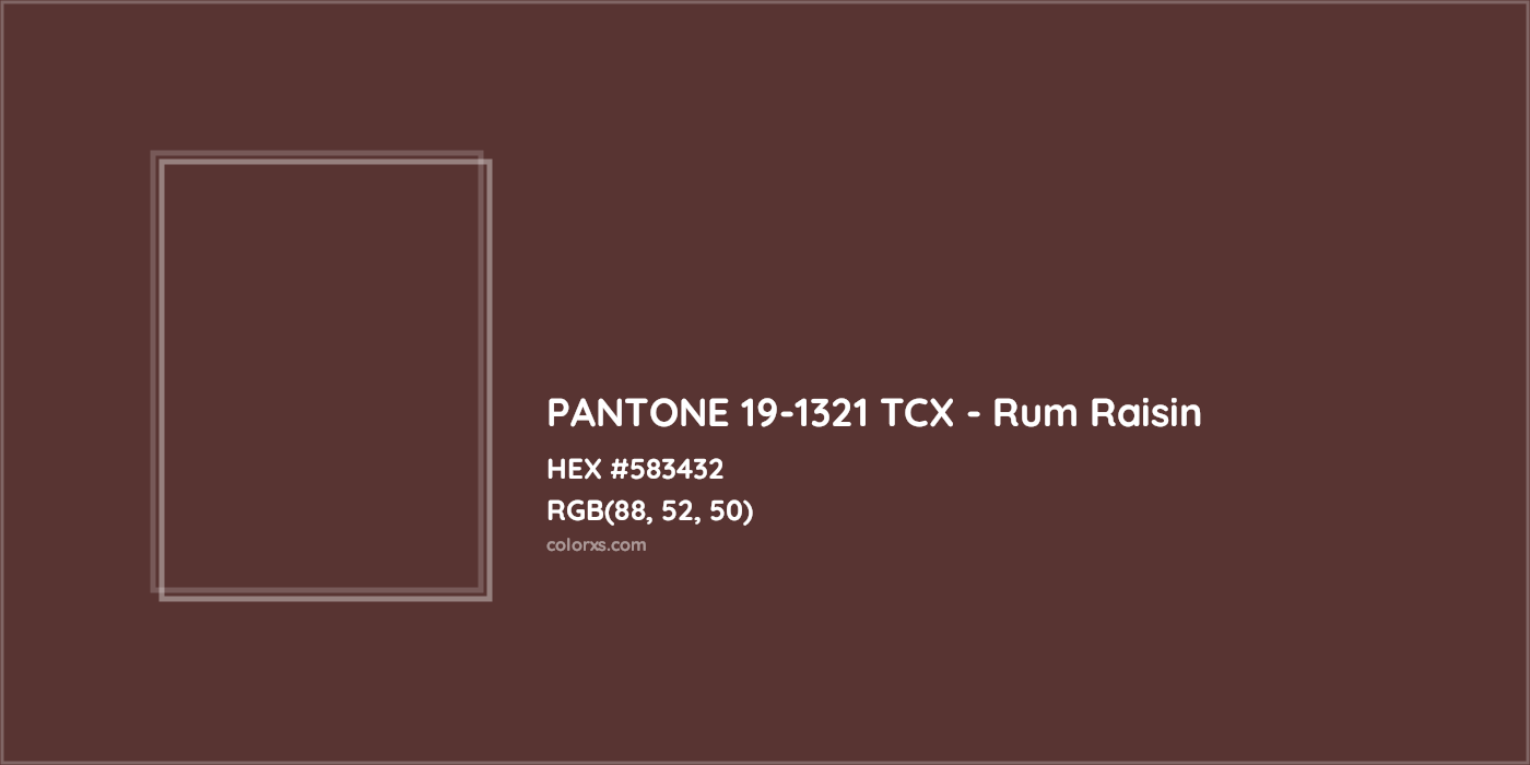 HEX #583432 PANTONE 19-1321 TCX - Rum Raisin CMS Pantone TCX - Color Code