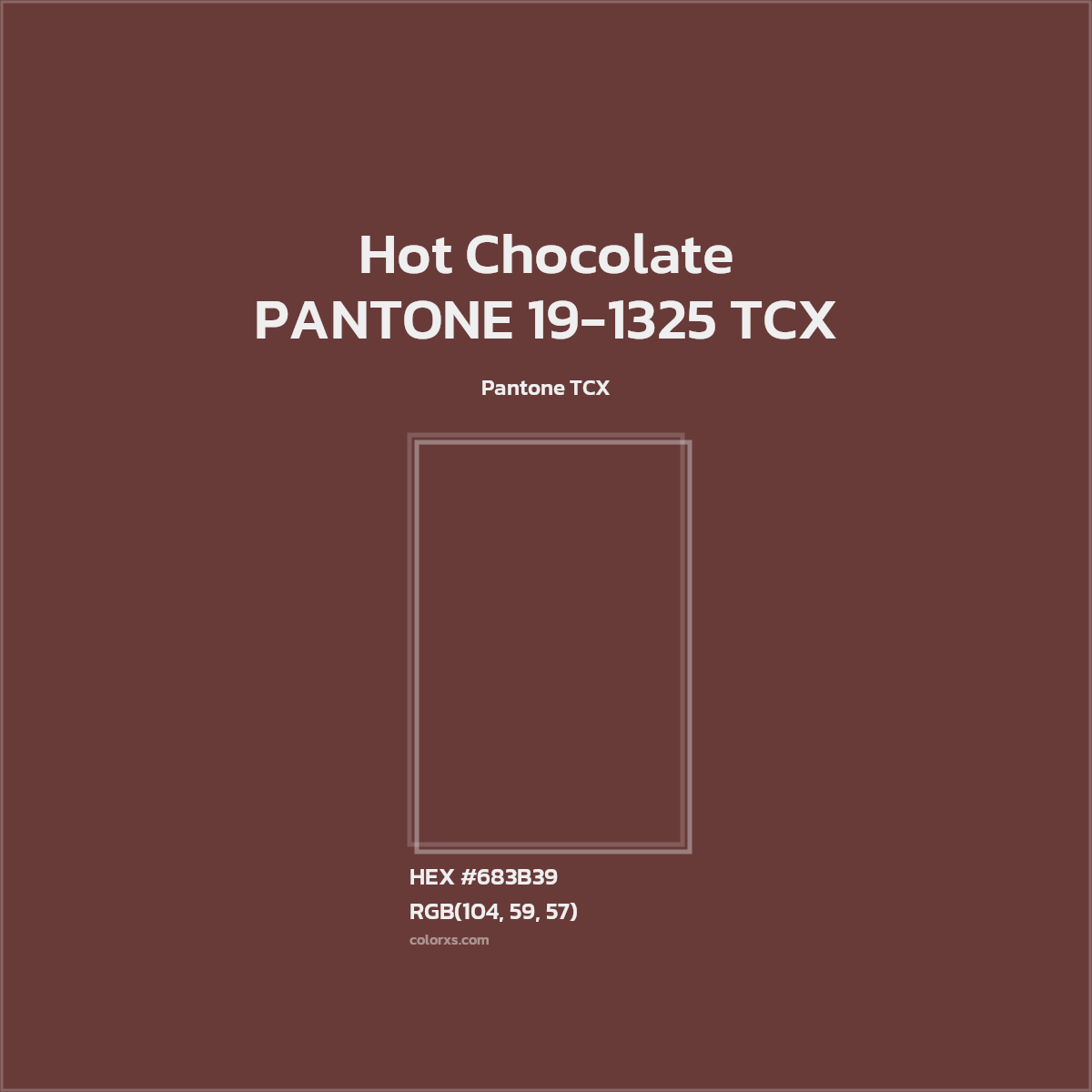 HEX #683B39 PANTONE 19-1325 TCX - Hot Chocolate CMS Pantone TCX - Color Code