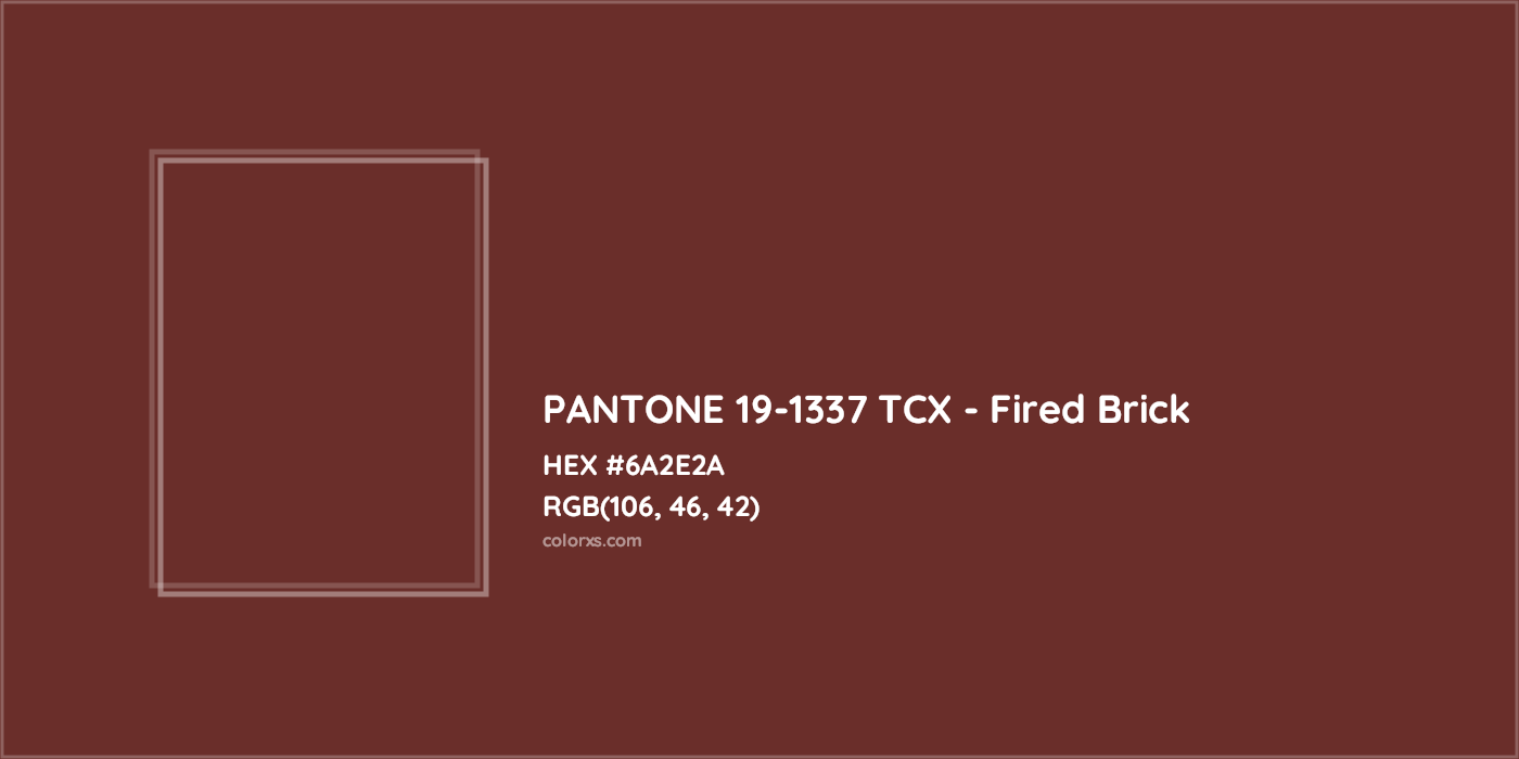 HEX #6A2E2A PANTONE 19-1337 TCX - Fired Brick CMS Pantone TCX - Color Code