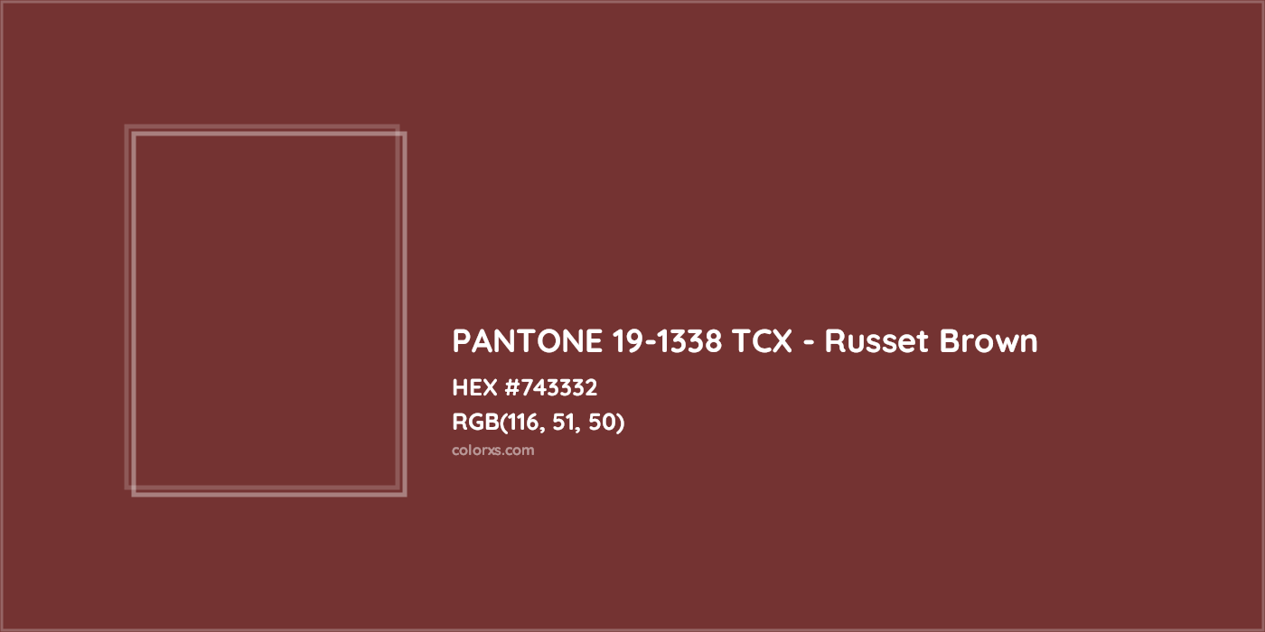 HEX #743332 PANTONE 19-1338 TCX - Russet Brown CMS Pantone TCX - Color Code