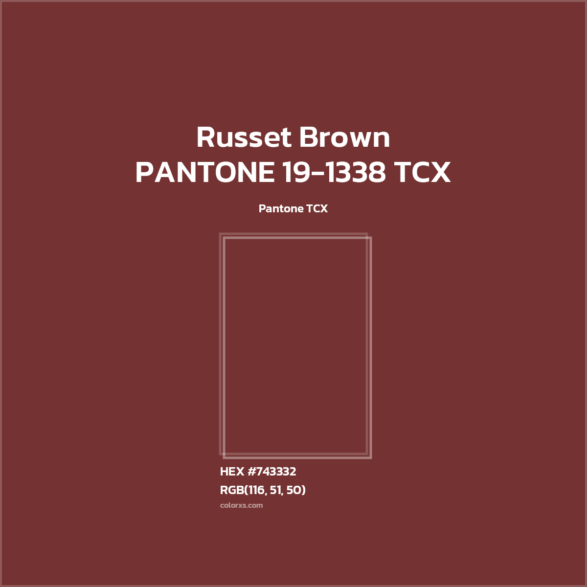 HEX #743332 PANTONE 19-1338 TCX - Russet Brown CMS Pantone TCX - Color Code