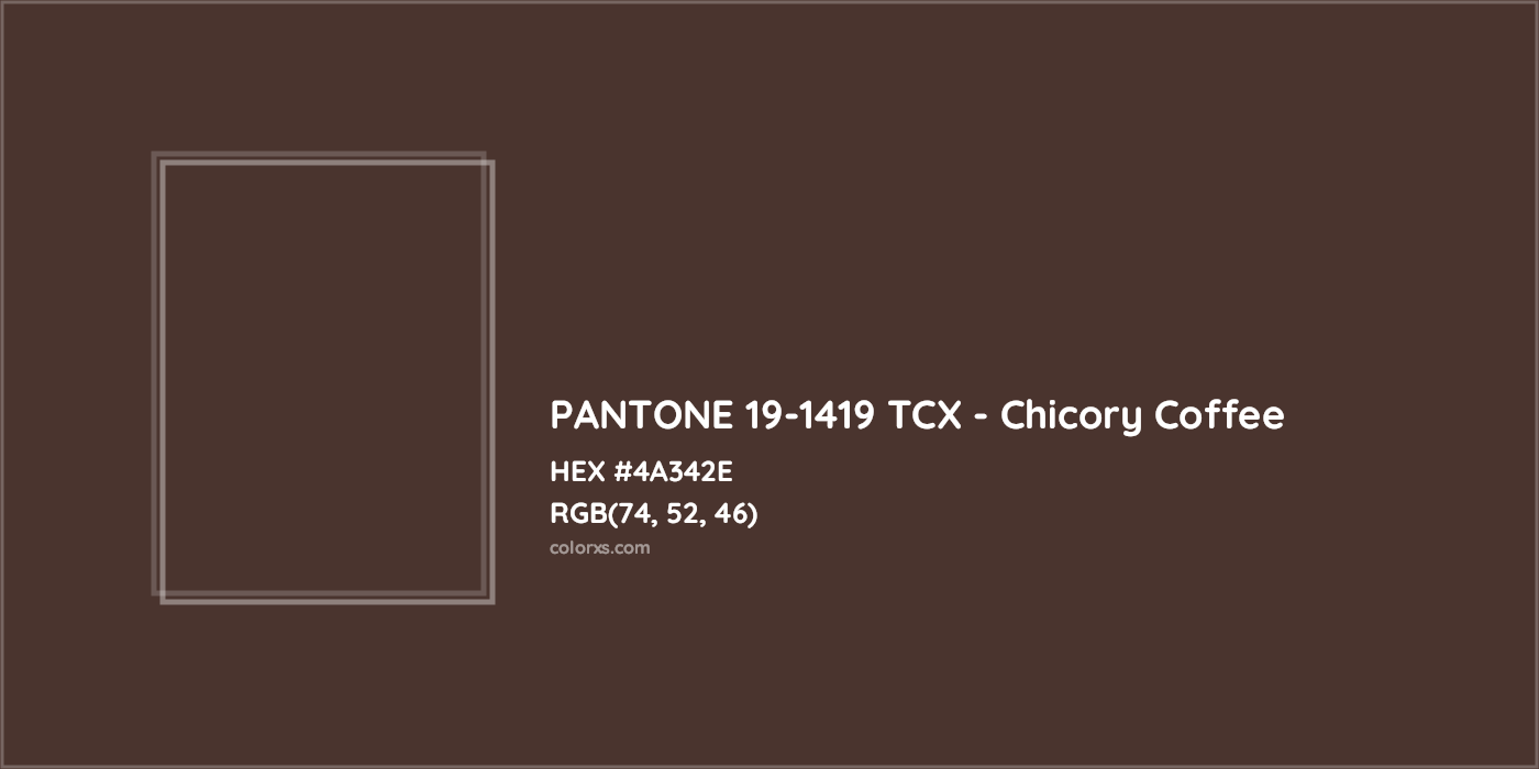 HEX #4A342E PANTONE 19-1419 TCX - Chicory Coffee CMS Pantone TCX - Color Code