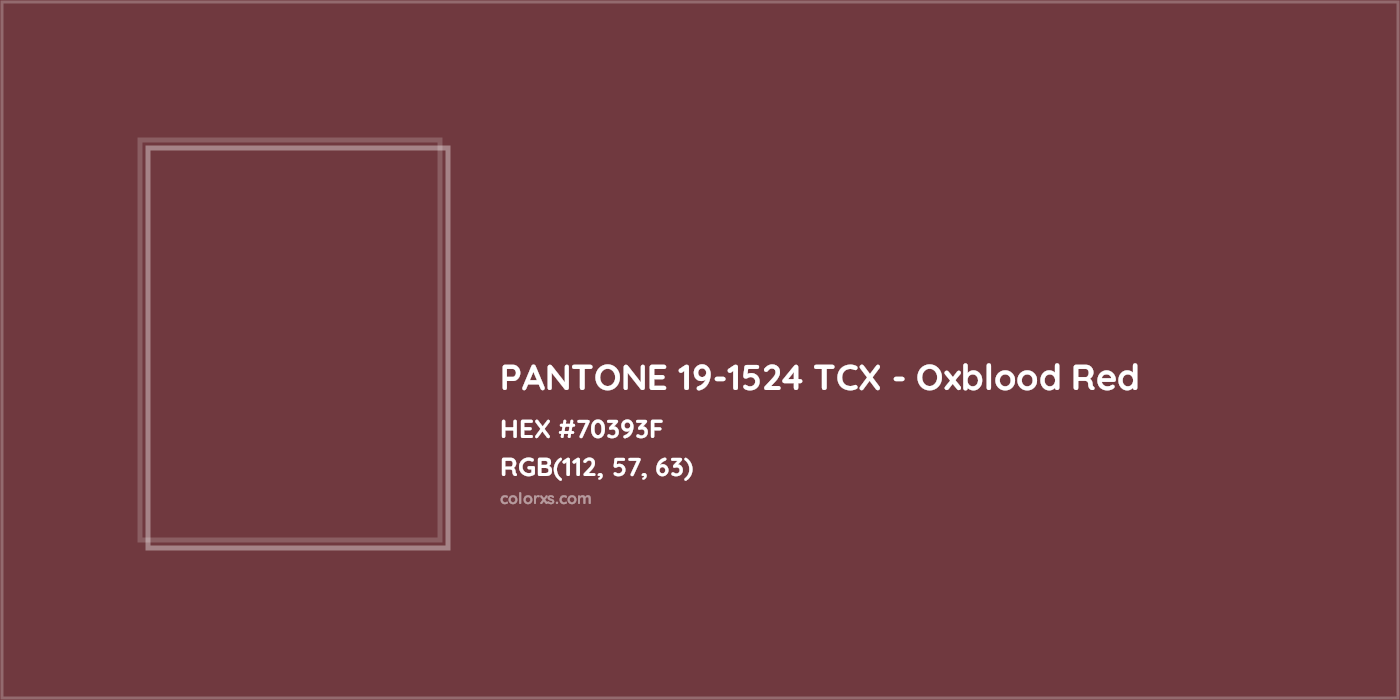 HEX #70393F PANTONE 19-1524 TCX - Oxblood Red CMS Pantone TCX - Color Code