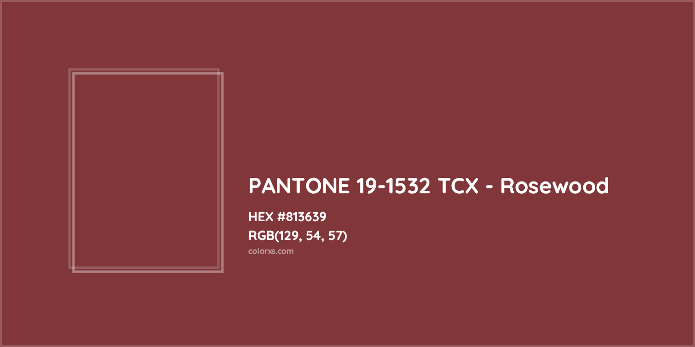 HEX #813639 PANTONE 19-1532 TCX - Rosewood CMS Pantone TCX - Color Code