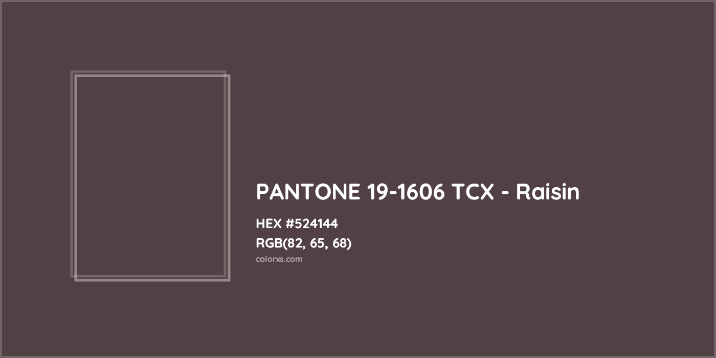 HEX #524144 PANTONE 19-1606 TCX - Raisin CMS Pantone TCX - Color Code