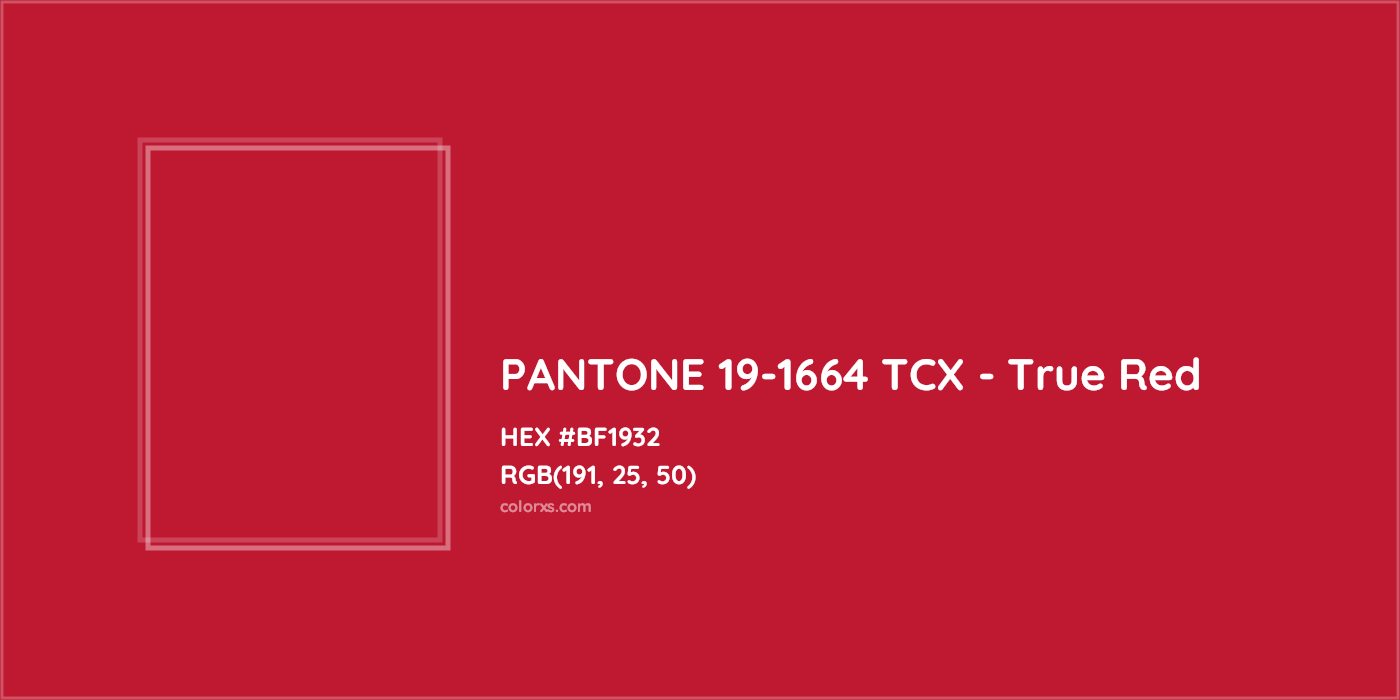 HEX #BF1932 PANTONE 19-1664 TCX - True Red CMS Pantone TCX - Color Code