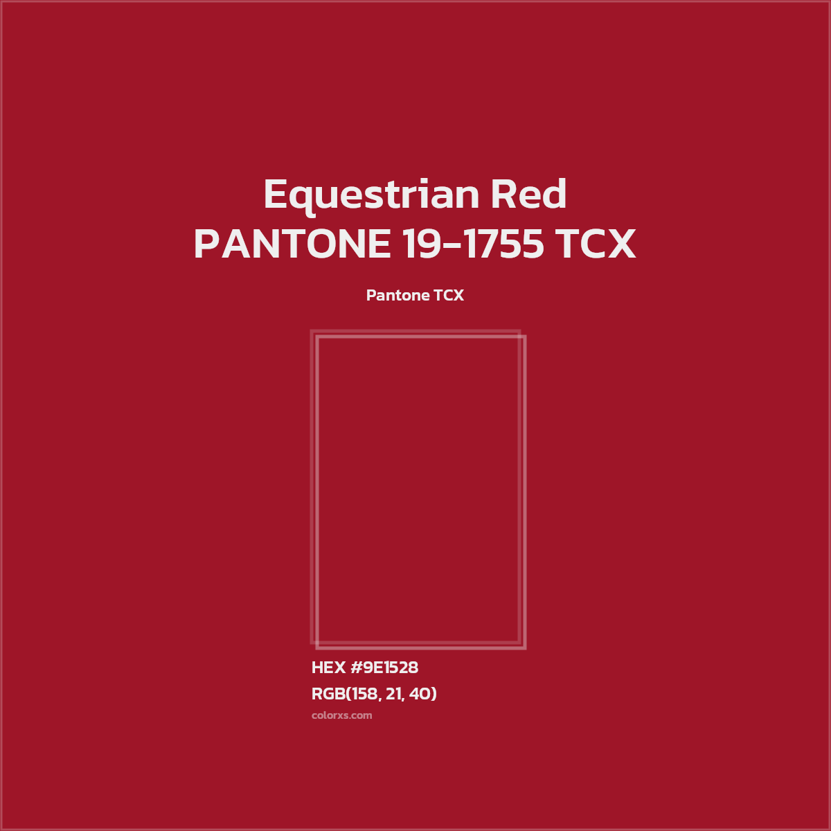 HEX #9E1528 PANTONE 19-1755 TCX - Equestrian Red CMS Pantone TCX - Color Code