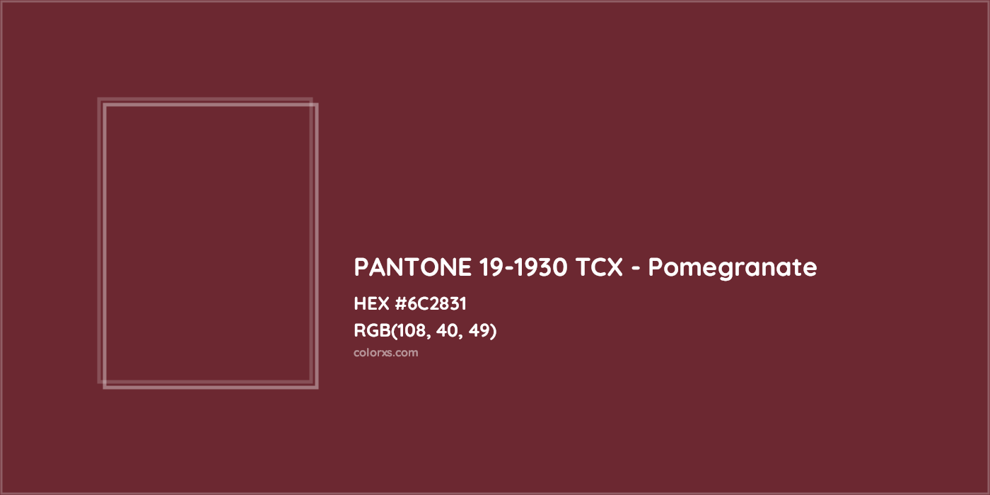 HEX #6C2831 PANTONE 19-1930 TCX - Pomegranate CMS Pantone TCX - Color Code