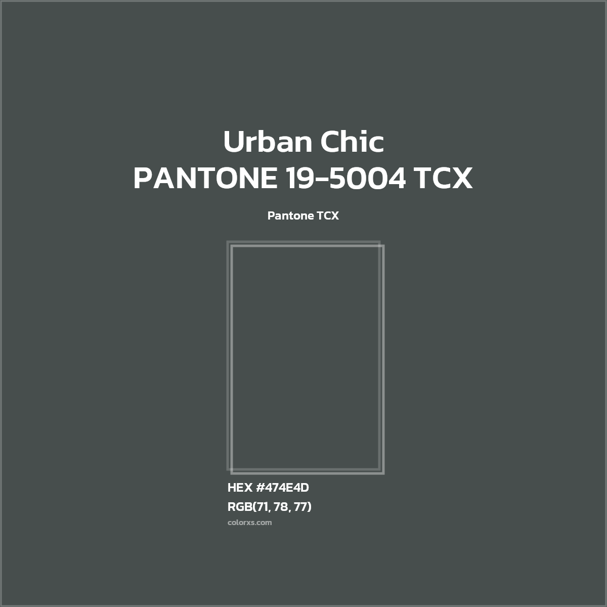 HEX #474E4D PANTONE 19-5004 TCX - Urban Chic CMS Pantone TCX - Color Code