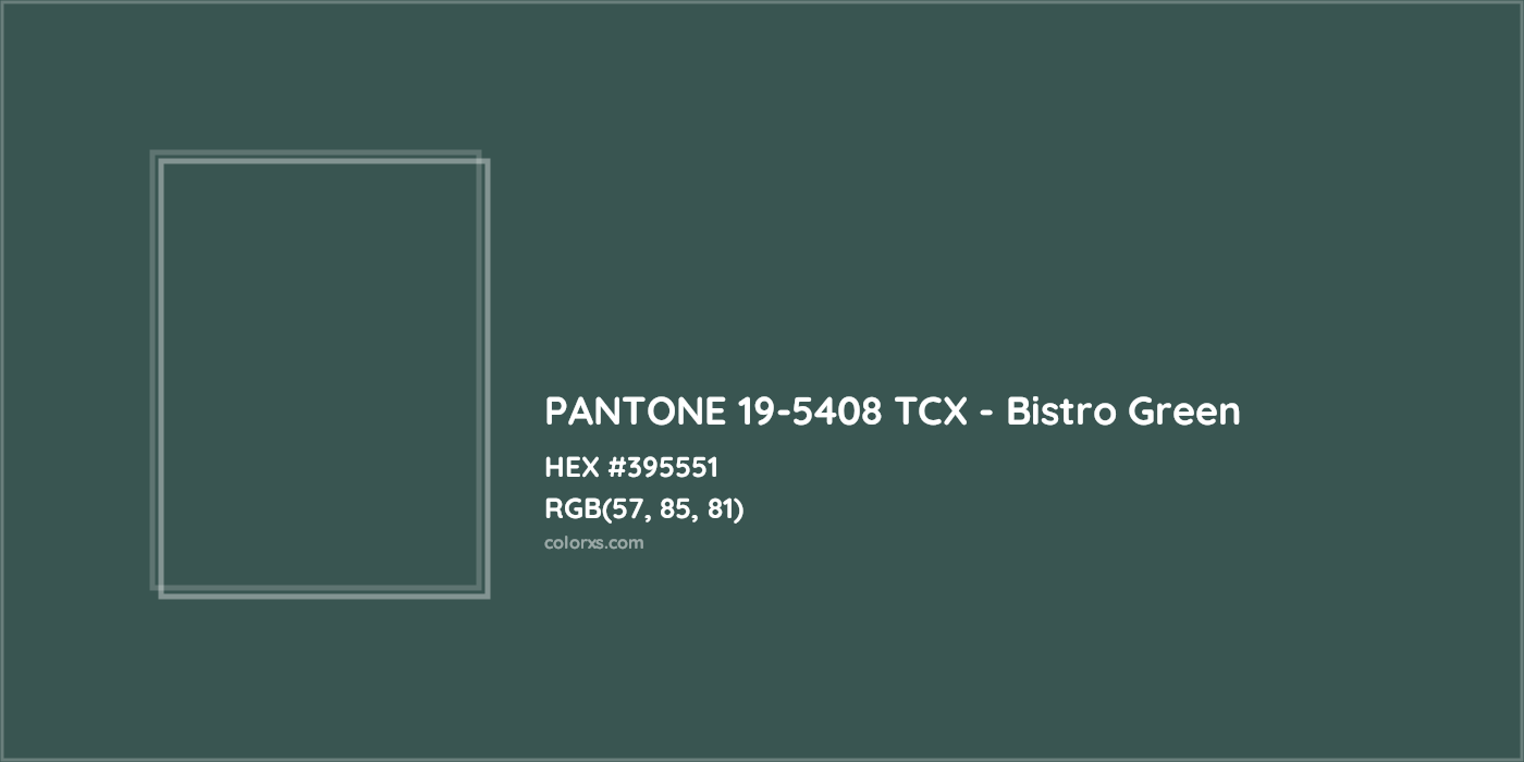HEX #395551 PANTONE 19-5408 TCX - Bistro Green CMS Pantone TCX - Color Code