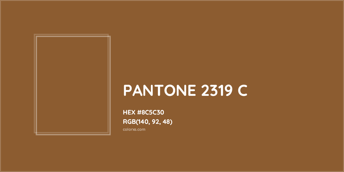 HEX #8C5C30 PANTONE 2319 C CMS Pantone PMS - Color Code